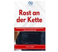 ROST AN DER KETTE: Hochleistungsfähige Solana-Programmentwicklung mit Rust, Anchor und On-Chain-Logik