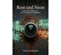 Rost und Neon: Sechs Geschichten aus der verchromten Dunkelheit