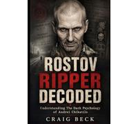 Rostov Ripper Decoded: Understanding The Dark Psychology of Andrei Chikatilo