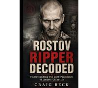 Rostov Ripper Decoded: Understanding The Dark Psychology of Andrei Chikatilo