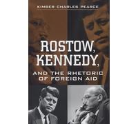 Rostow, Kennedy, and the Rhetoric of Foreign Aid