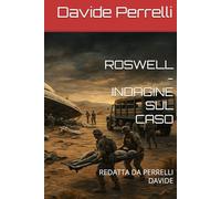 ROSWELL - INDAGINE SUL CASO: REDATTA DA PERRELLI DAVIDE