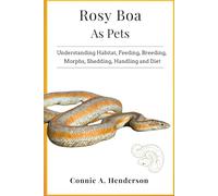 ROSY BOA AS PETS: Understanding Habitat, Feeding, Breeding, Morphs, Shedding, Handling and More