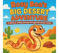 Rosy Boa’s Big Desert Adventure: Children's Storybooks| A slithery, smiley journey through the sunny sands!| Animals| Snakes| For ages 3-8| 30 Pages| Size 8.5 x 8.5