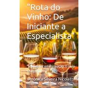 "Rota do Vinho: De Iniciante a Especialista": "Sommelier em Formação: O Guia Completo"