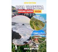 ROTA VICENTINA HIKING GUIDE 2026: Discover Dramatic Atlantic Cliffs, Hidden Villages, and Authentic Portuguese Culture, Routes, Planning Advice, and local Insights