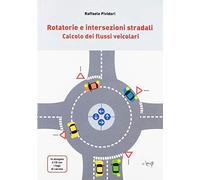 Rotatorie e intersezioni stradali. Calcolo dei flussi veicolari. Con CD-ROM