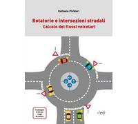 Rotatorie e intersezioni stradali. Calcolo dei flussi veicolari. Con CD-ROM