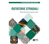 Rotatorie stradali. Manuale di pianificazione, progettazione e gestione - ...