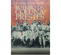 roteiro da coluna prestes coriolano dias de Ed. 2010