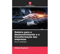 Roteiro para o desenvolvimento e a transformação das empresas: Manual metodológico