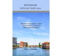 RÓTERDAM GUÍA DE VIAJE 2025: Róterdam al descubierto: donde la arquitectura, el arte y la aventura se encuentran