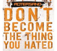 Rotersand Don't Become The Thing You Hated (CD)