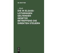 Roth Die in Elsaß-Lothringen Geltenden Gesetze Betreffend Die (Copertina rigida)