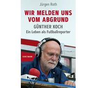Roth Jürgen Wir melden uns vom Abgrund: Günther Koch - Ein Le (Copertina rigida)