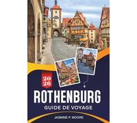ROTHENBURG OB DER TAUBER Guide de voyage 2026: Explorez les murs médiévaux, les rues de contes de fées, les sites historiques, la cuisine locale et ... pratiques pour votre voyage en Allemagne