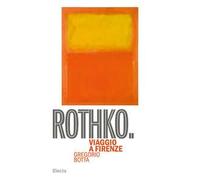 Rothko. Viaggio a Firenze. Ediz. illustrata