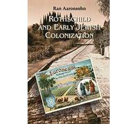Rothschild and Early Jewish Colonization in Palestine (Geographical Perspectives on the Human Past)