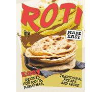 Roti Made Easy: Easy Recipes for Rotis, Parathas, Traditional Breads and More