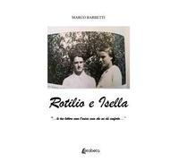 Rotilio e Isella. «...le tue lettere sono l'unica cosa che mi dà conforto...»