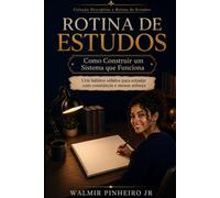 Rotina de Estudos: Como Construir um Sistema que Funciona: Crie hábitos sólidos para estudar com constância e menos esforço