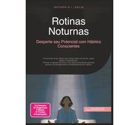 Rotinas Noturnas: Desperte seu Potencial com Hábitos Conscientes