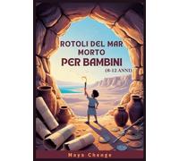 ROTOLI DEL MAR MORTO PER BAMBINI (8-12 ANNI): Una Guida Per Giovani Esploratori Alla Più Grande Scoperta Archeologica Della Storia