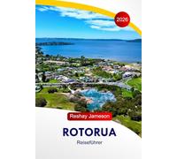 Rotorua Reiseführer 2026: Erkunden Sie Neuseelands Wunderland, versteckte Juwelen, Attraktionen, heiße Quellen, Maori-Kultur und Abenteuer auf der Nordinsel