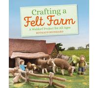 Rotraud Reinhard Crafting a Felt Farm (Tascabile)