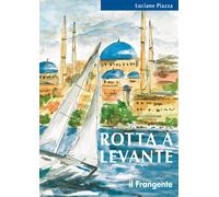 Rotta a levante. Da Roma a Istanbul - Piazza Luciano