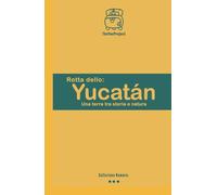 rotta dello Yucatan: Una terra tra storia e natura