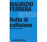 Rotta di collisione. Euro contro welfare? - Ferrera Maurizio