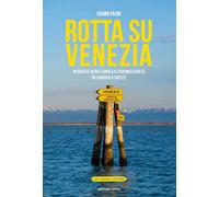 Rotta su Venezia. In barca e in bici lungo la litoranea veneta. Da Chioggia a Tr