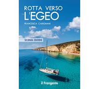 Rotta verso l'Egeo. Portolano raccontato. Ediz. illustrata