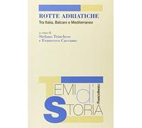Rotte adriatiche. Tra Italia, Balcani e Mediterraneo