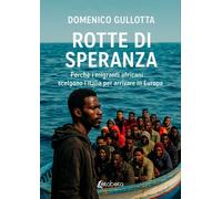 Rotte di Speranza. Perchè i migranti africani scelgono l'Italia per arrivare in