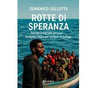 Rotte di speranza. Perchè i migranti africani scelgono l'Italia per arrivare in Europa