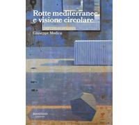 Rotte mediterranee e visione circolare. Ediz. illustrata