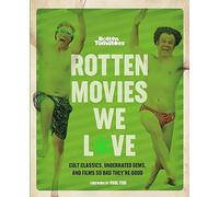 Rotten Movies We Love : Cult Classics, Underrated Gems, and Films So Bad They're Good