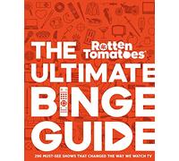 Rotten Tomatoes: The Ultimate Binge Guide: 296 Must-See Shows That Changed the Way We Watch TV