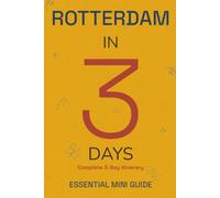 ROTTERDAM IN 3 DAYS: Essential Mini Guide