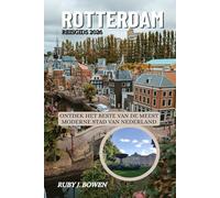 ROTTERDAM REISGIDS 2026: ONTDEK HET BESTE VAN DE MEEST MODERNE STAD VAN NEDERLAND