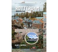 ROTTERDAM REISGIDS 2026: ONTDEK HET BESTE VAN DE MEEST MODERNE STAD VAN NEDERLAND