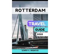 ROTTERDAM TRAVEL GUIDE 2025