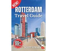 Rotterdam Travel Guide 2025: Experience Rotterdam from the Harbor - Your Essential Guide to 80+ Must-See Places & Off-the-Path Adventures