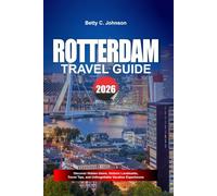 ROTTERDAM TRAVEL GUIDE 2026: Discover Hidden Gems, Historic Landmarks, Travel Tips, and Unforgettable Vacation Experiences