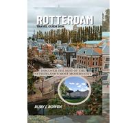 ROTTERDAM TRAVEL GUIDE 2026: DISCOVER THE BEST OF THE NETHERLAND'S MOST MODERN CITY