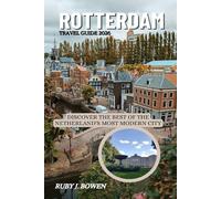 ROTTERDAM TRAVEL GUIDE 2026: DISCOVER THE BEST OF THE NETHERLAND'S MOST MODERN CITY