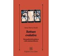 Rotture evolutive. Psicoanalisi dei breakdown e delle soluzioni difensive