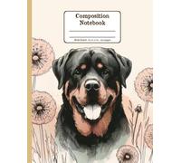 Rottweiler and Blooms Harmony Floral Wide Ruled Paper Composition Notebook: Rottweiler Dandelion Flowers Floral Diary Journal Notebook for Dog Lovers; 8.5x11 inch with 120 Lined Page